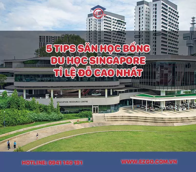 5 Bước Săn Học Bổng Du Học Singapore Tỉ Lệ Thành Công Cao